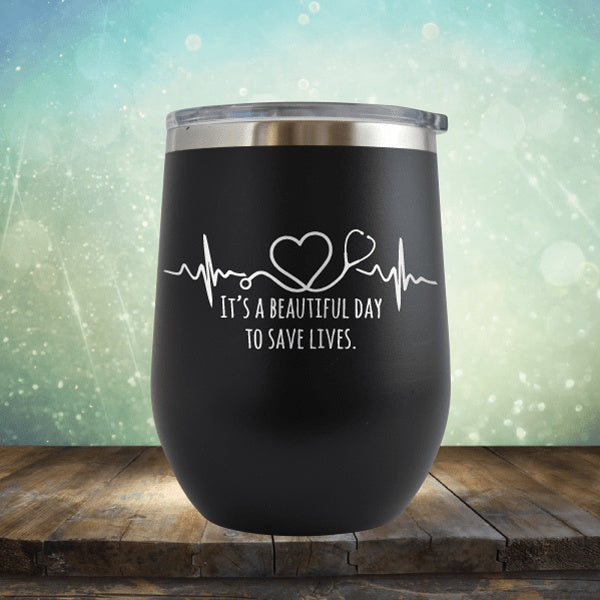 Beautiful Day To Save Lives - Wine Tumbler