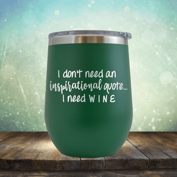 Don&#39;t Neeed Inspirational Quote Need Wine - Wine Tumbler