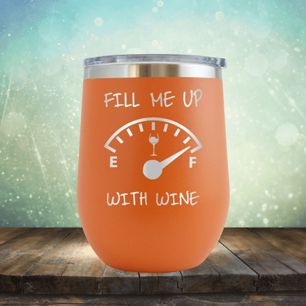 Fill Me Up With Wine - Wine Tumbler