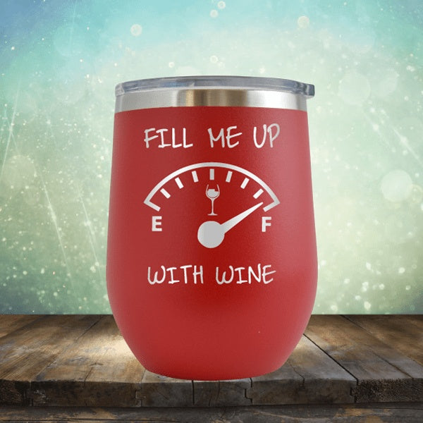 Fill Me Up With Wine - Wine Tumbler