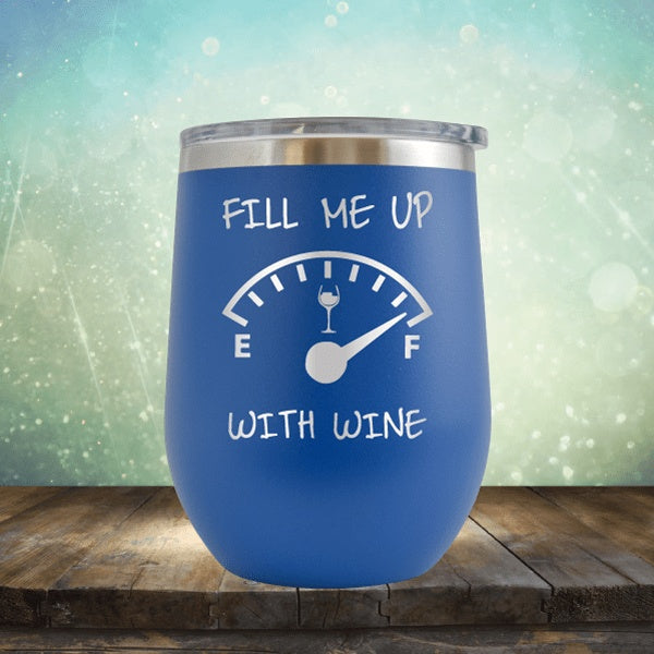 Fill Me Up With Wine - Wine Tumbler