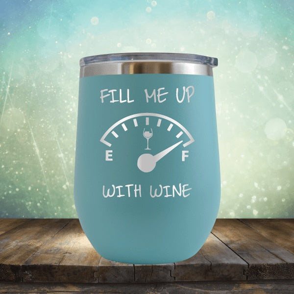 Fill Me Up With Wine - Wine Tumbler