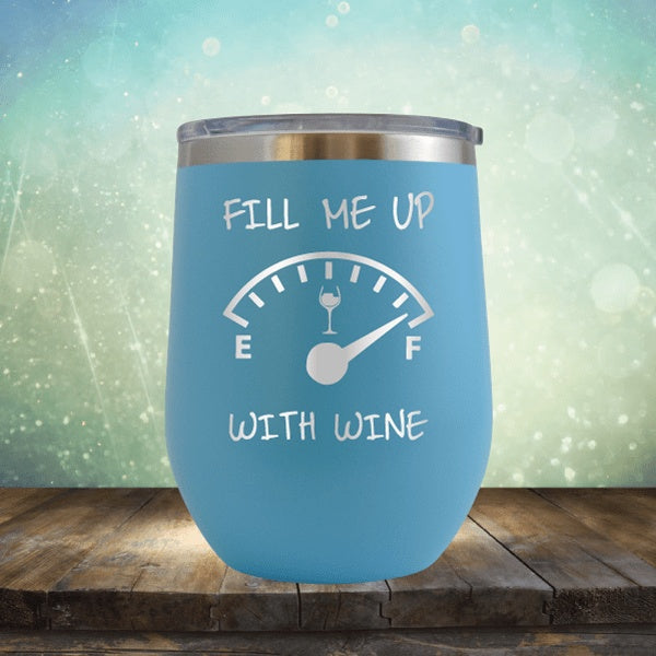 Fill Me Up With Wine - Wine Tumbler