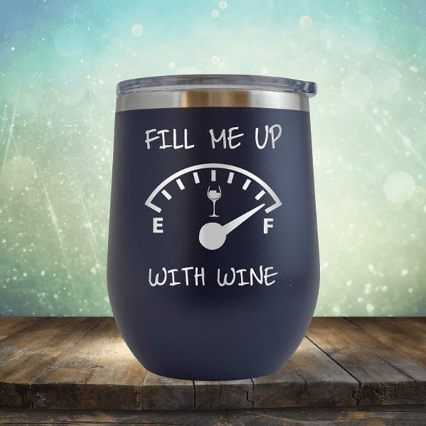 Fill Me Up With Wine - Wine Tumbler