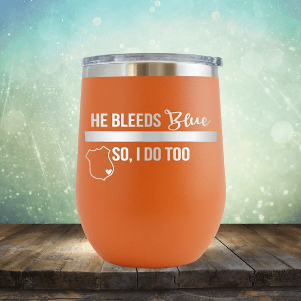 He Bleeds Blue, So I Do Too - Wine Tumbler