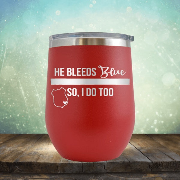 He Bleeds Blue, So I Do Too - Wine Tumbler