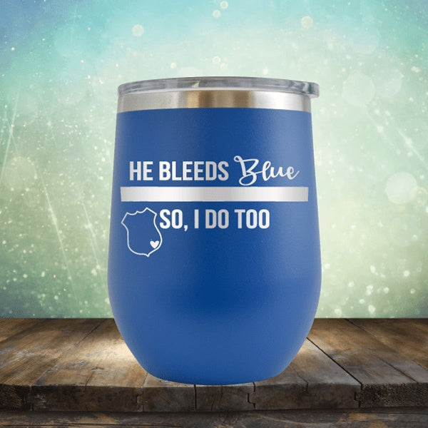 He Bleeds Blue, So I Do Too - Wine Tumbler