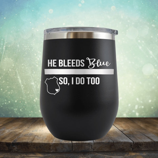 He Bleeds Blue, So I Do Too - Wine Tumbler