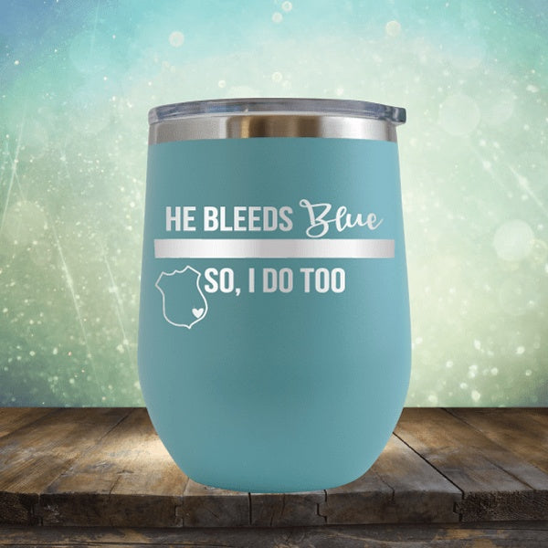 He Bleeds Blue, So I Do Too - Wine Tumbler