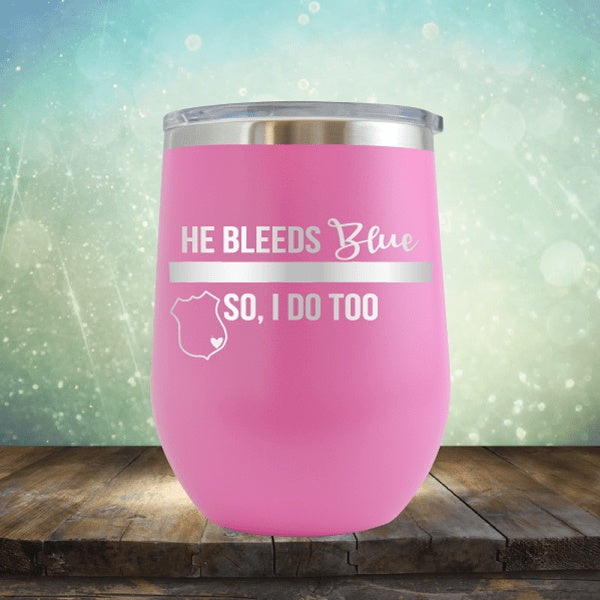 He Bleeds Blue, So I Do Too - Wine Tumbler