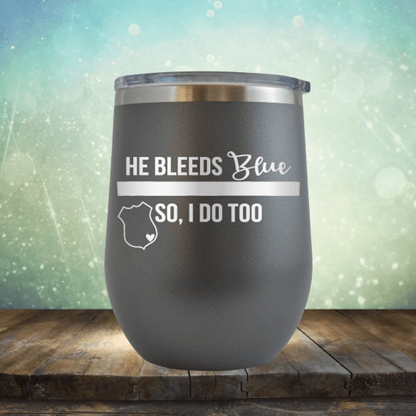 He Bleeds Blue, So I Do Too - Wine Tumbler