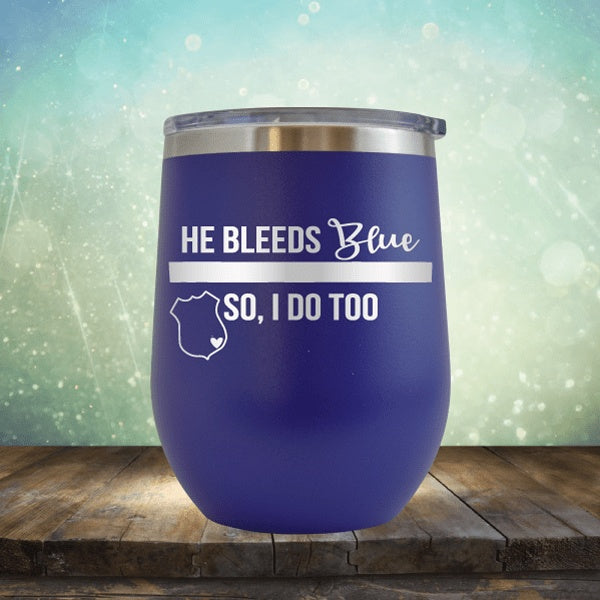 He Bleeds Blue, So I Do Too - Wine Tumbler