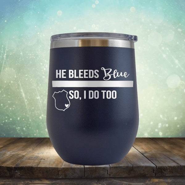 He Bleeds Blue, So I Do Too - Wine Tumbler