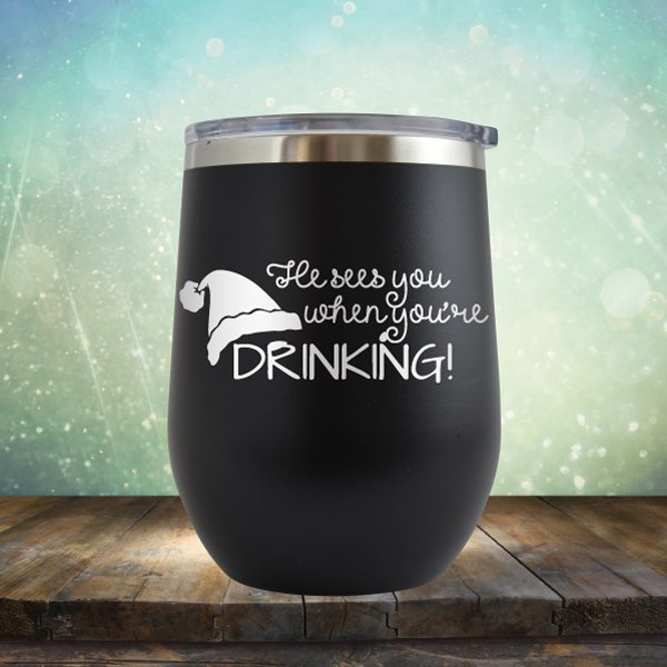 He Sees You When You're Drinking - Wine Tumbler