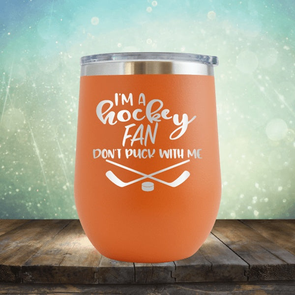 I&#39;m A Hockey Fan, Don&#39;t Puck With Me - Wine Tumbler