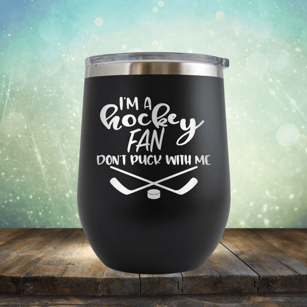I&#39;m A Hockey Fan, Don&#39;t Puck With Me - Wine Tumbler