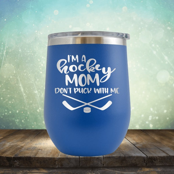 I&#39;m A Hockey Mom, Don&#39;t Puck With Me - Wine Tumbler