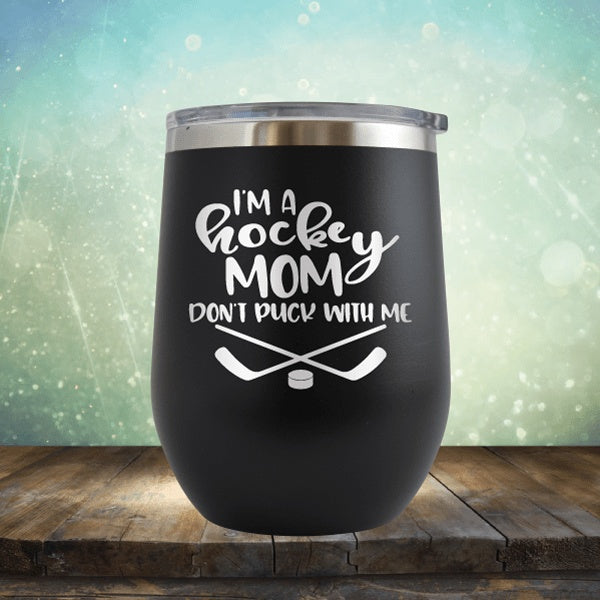 I'm A Hockey Mom, Don't Puck With Me - Wine Tumbler