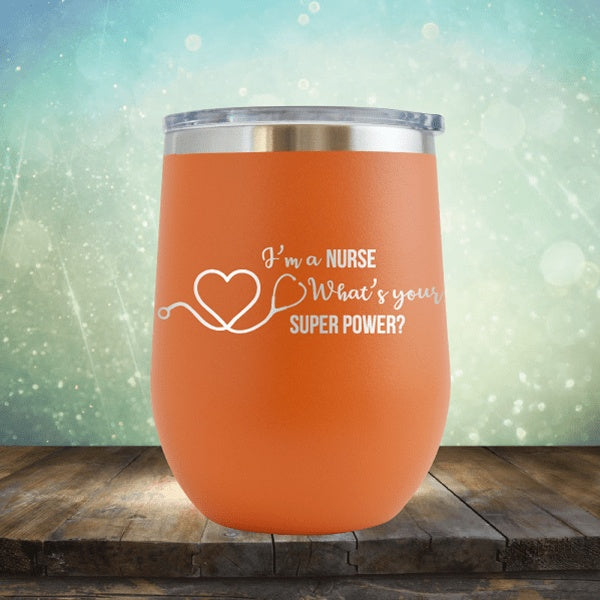 I&#39;m A Nurse, What&#39;s Your Super Power? - Wine Tumbler