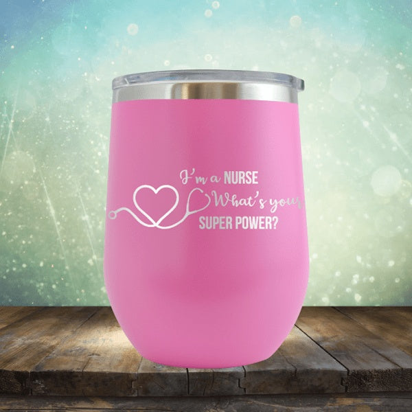 I&#39;m A Nurse, What&#39;s Your Super Power? - Wine Tumbler