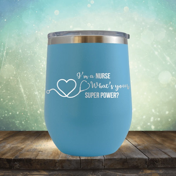 I&#39;m A Nurse, What&#39;s Your Super Power? - Wine Tumbler