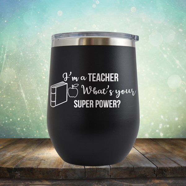 I'm A Teacher, What's Your Super Power - Wine Tumbler