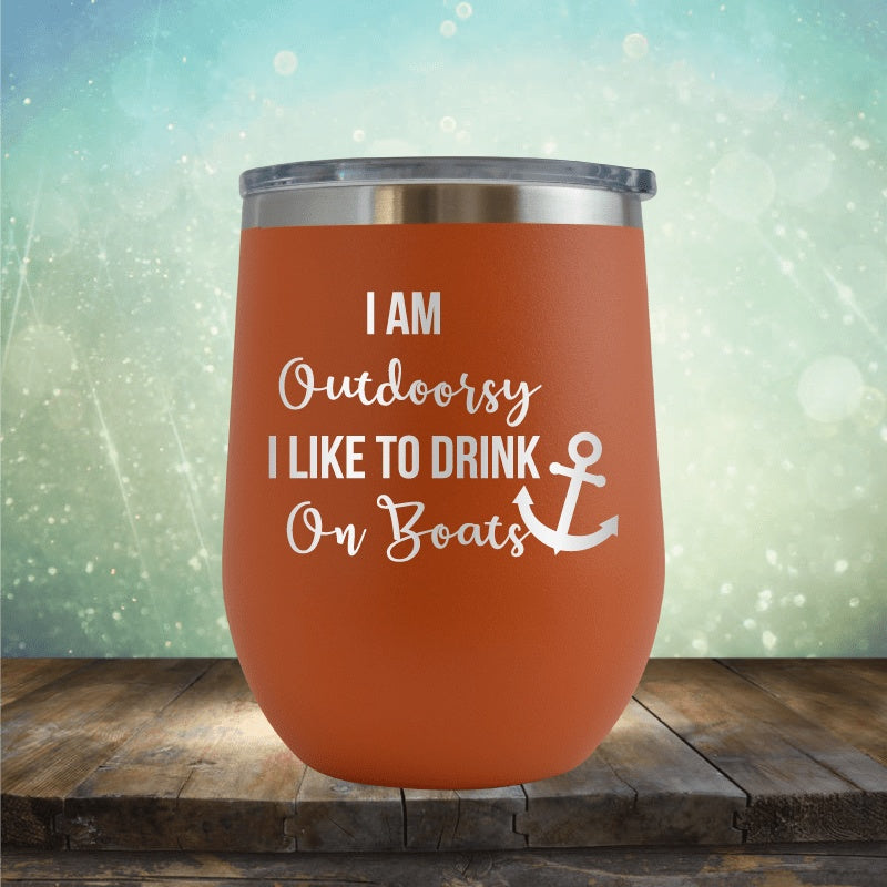 I&#39;m Outdoorsy, I Drink On Boats - Wine Tumbler