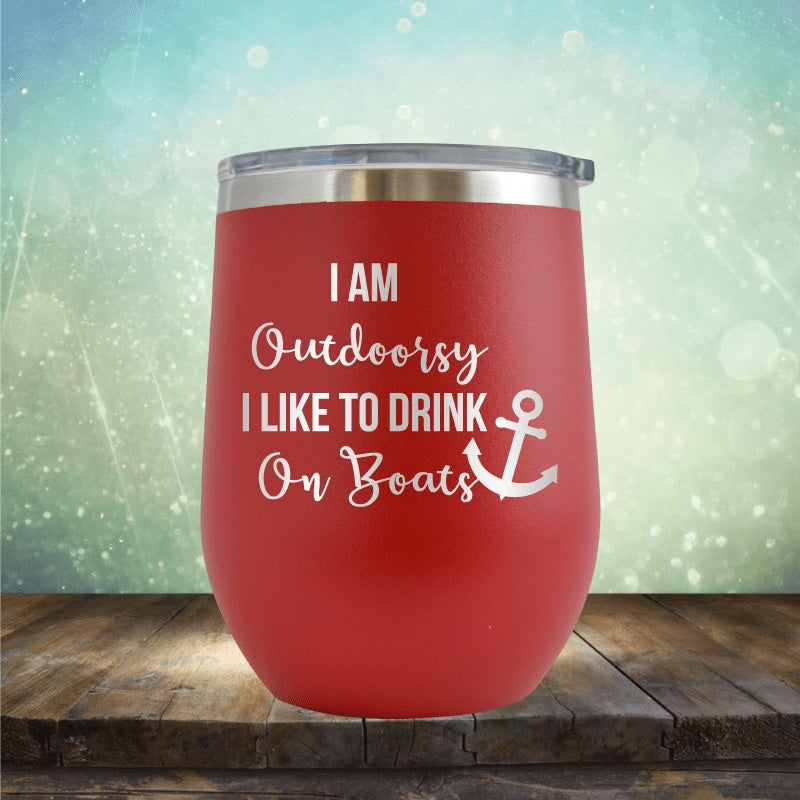 I&#39;m Outdoorsy, I Drink On Boats - Wine Tumbler