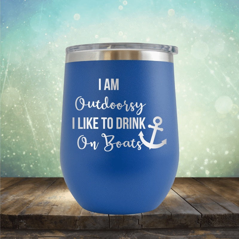 I&#39;m Outdoorsy, I Drink On Boats - Wine Tumbler