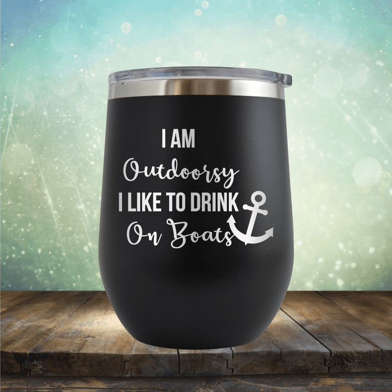 I'm Outdoorsy, I Drink On Boats - Wine Tumbler