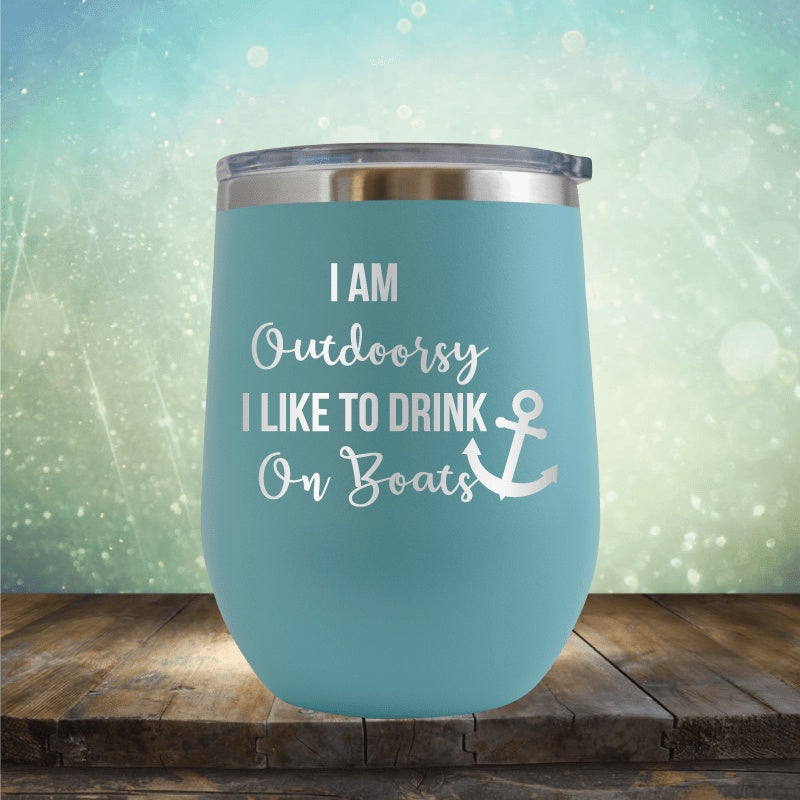 I&#39;m Outdoorsy, I Drink On Boats - Wine Tumbler