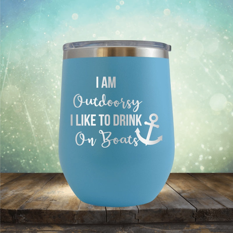 I&#39;m Outdoorsy, I Drink On Boats - Wine Tumbler