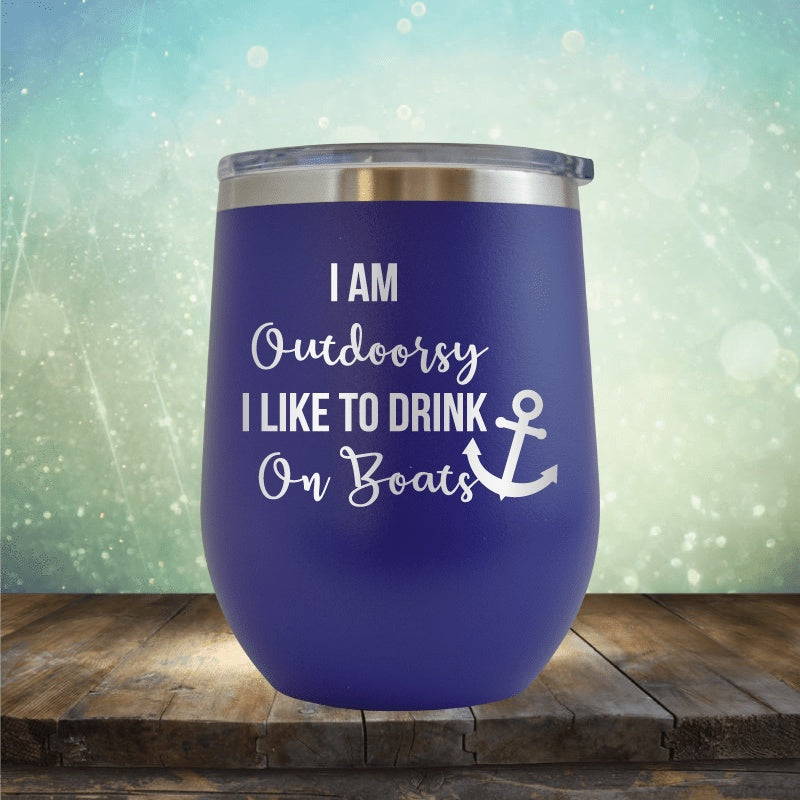 I&#39;m Outdoorsy, I Drink On Boats - Wine Tumbler