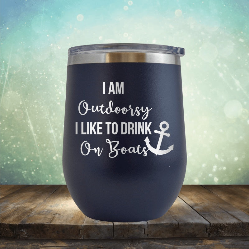 I&#39;m Outdoorsy, I Drink On Boats - Wine Tumbler