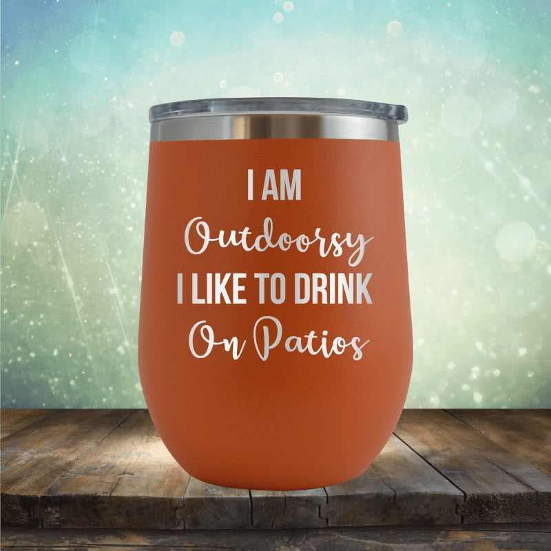 I&#39;m Outdoorsy, I Drink On Patios - Wine Tumbler