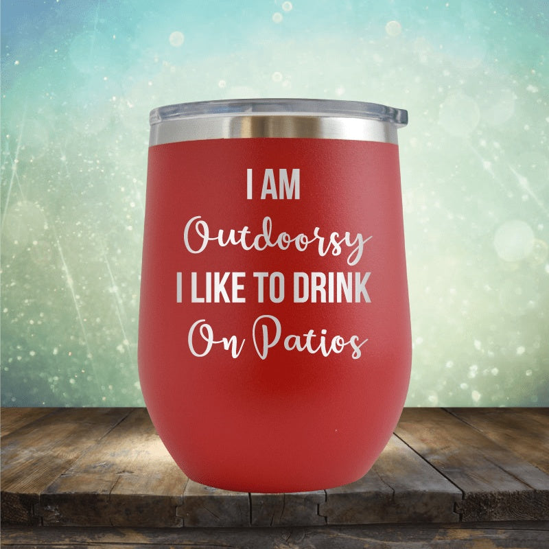 I&#39;m Outdoorsy, I Drink On Patios - Wine Tumbler