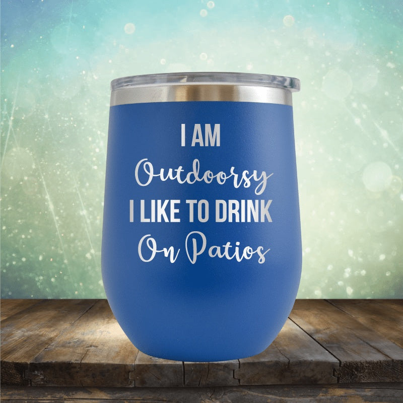 I&#39;m Outdoorsy, I Drink On Patios - Wine Tumbler