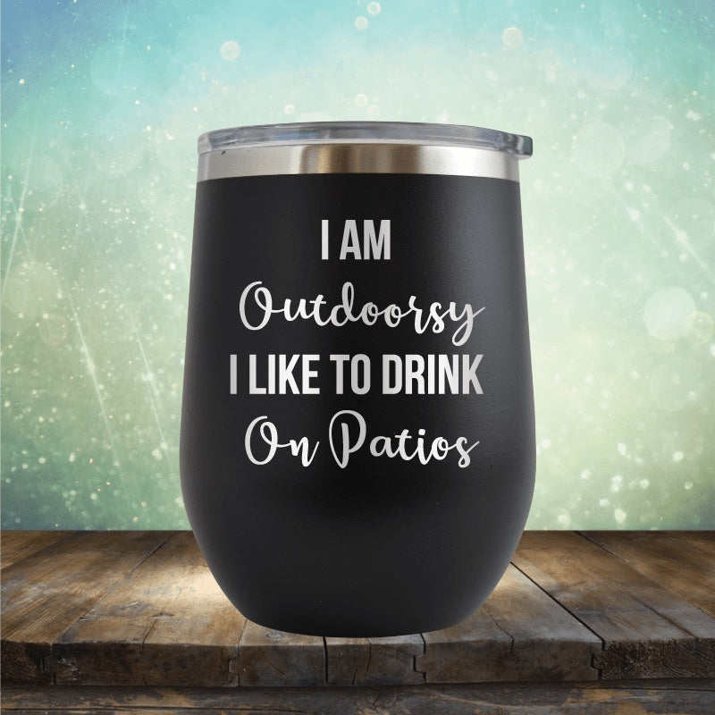I&#39;m Outdoorsy, I Drink On Patios - Wine Tumbler