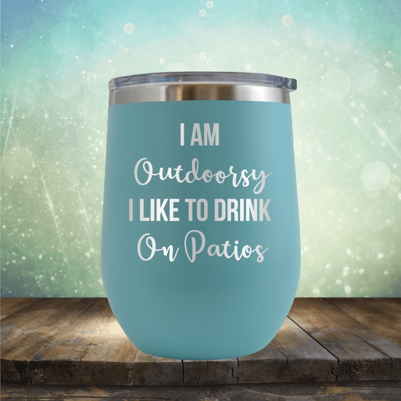 I&#39;m Outdoorsy, I Drink On Patios - Wine Tumbler