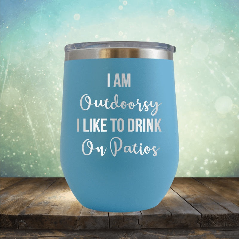 I&#39;m Outdoorsy, I Drink On Patios - Wine Tumbler