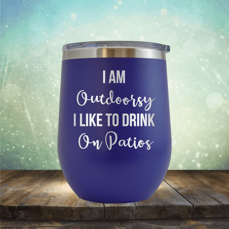 I&#39;m Outdoorsy, I Drink On Patios - Wine Tumbler