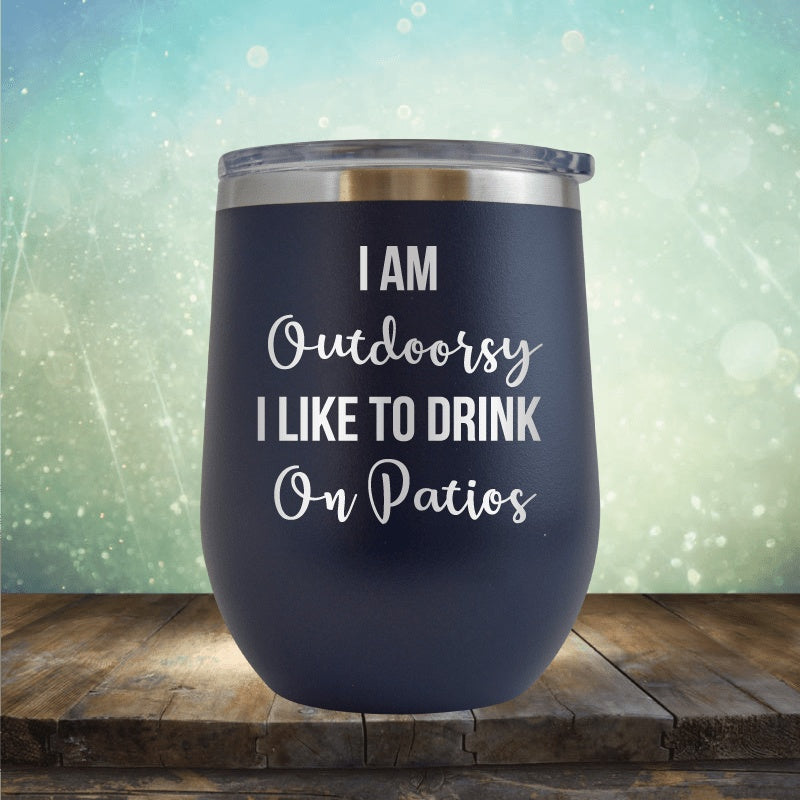 I&#39;m Outdoorsy, I Drink On Patios - Wine Tumbler