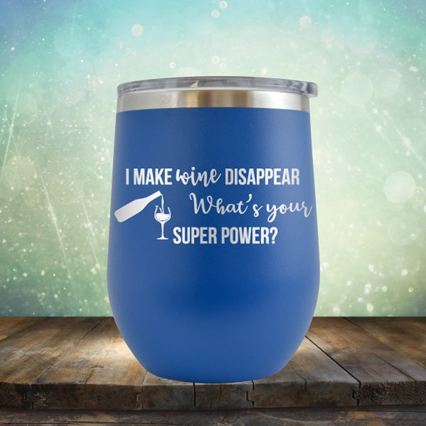 I Make Wine Disappear, What&#39;s Your Super Power - Wine Tumbler