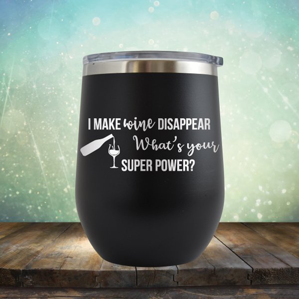 I Make Wine Disappear, What&#39;s Your Super Power - Wine Tumbler