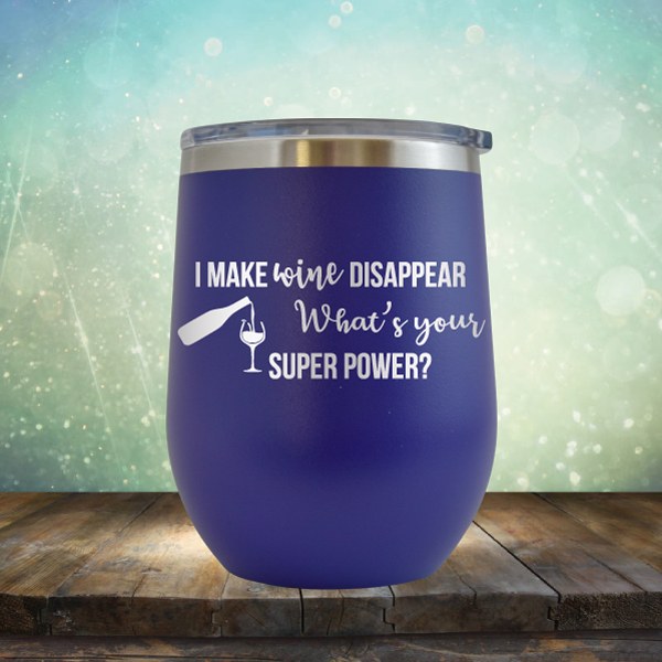I Make Wine Disappear, What&#39;s Your Super Power - Wine Tumbler