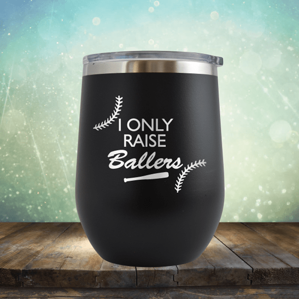 I Only Raise Ballers Baseball - Wine Tumbler