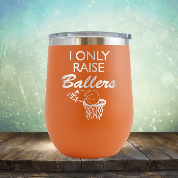 I Only Raise Ballers Basketball - Wine Tumbler