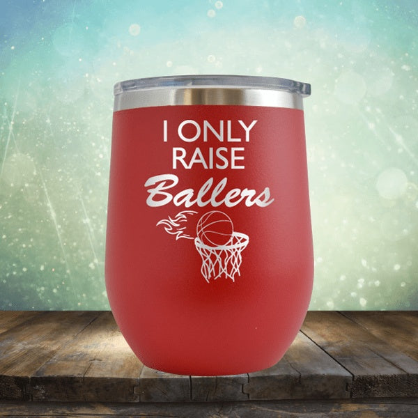 I Only Raise Ballers Basketball - Wine Tumbler