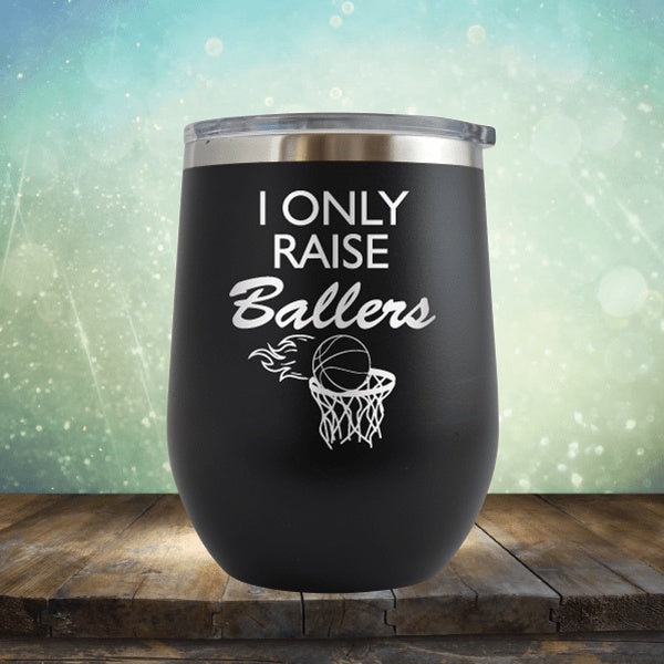 I Only Raise Ballers Basketball - Wine Tumbler