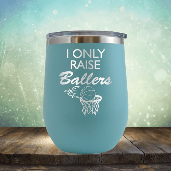 I Only Raise Ballers Basketball - Wine Tumbler